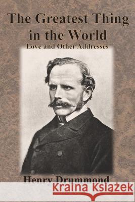 The Greatest Thing in the World: Love and Other Addresses Henry Drummond 9781640323216 Chump Change