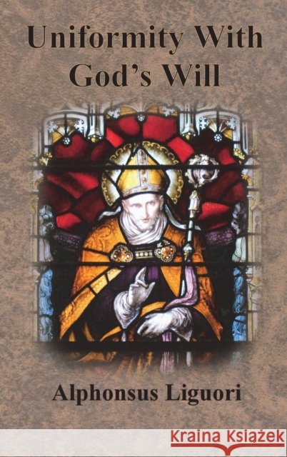 Uniformity With God's Will Alphonsus Liguori Thomas Tobin 9781640323247