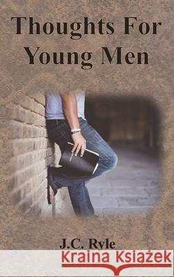 Thoughts For Young Men J. C. Ryle 9781640323384 Chump Change