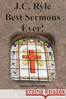 J.C. Ryle Best Sermons Ever!: Duties of Parents, Thoughts for Young Men, Victory, and More! J. C. Ryle 9781640323452