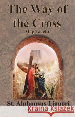 The Way of the Cross - Map Tourist St Alphonsus Liguori Emmanuel Deweg  9781640323728 Value Classic Reprints