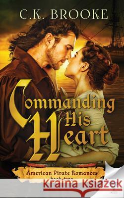 Commanding His Heart C. K. Brooke 9781640342118 Limitless Publishing, LLC