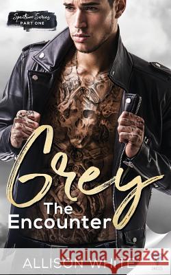 Grey: The Encounter Allison White 9781640343672 Limitless Publishing, LLC