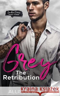 Grey: The Retribution Allison White 9781640344198 Limitless Publishing, LLC