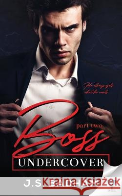 Boss Undercover: Part 2 J. S. Badham 9781640344853