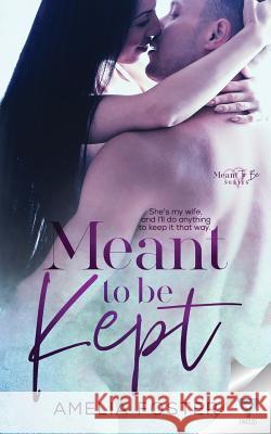 Meant to be Kept Foster, Amelia 9781640345102 Limitless Publishing, LLC