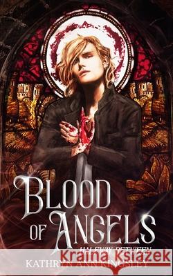 Blood of Angels Kathryn Ann Kingsley 9781640346222 Limitless Publishing, LLC