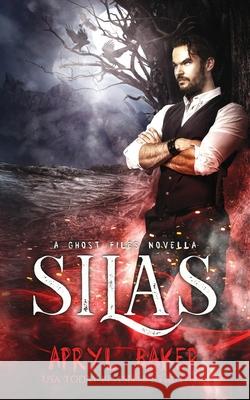 Silas: A Ghost Files Novella Apryl Baker 9781640348561