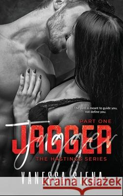 Jagger: Part 1 Vanessa Siena 9781640348905 Limitless Publishing LLC