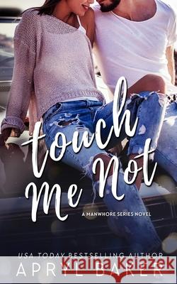 Touch Me Not - Anniversary Edition Apryl Baker 9781640349223 Limitless Publishing LLC