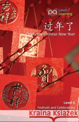 过年了: Celebrate Chinese New Year Level Learning 9781640401464 Level Learning