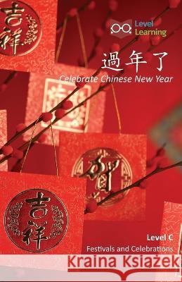 過年了: Celebrate Chinese New Year Level Learning 9781640401471 Level Learning