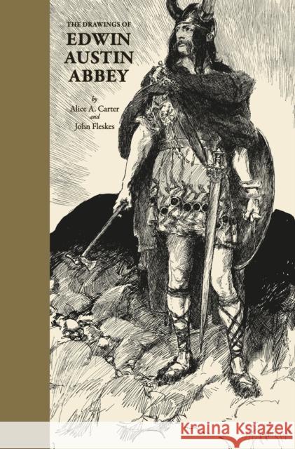 The Drawings of Edwin Austin Abbey John Fleskes Alice Carter 9781640410459 Flesk Publications