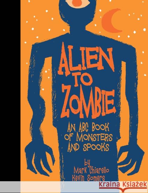 Alien to Zombie: An ABC Book of Monsters and Spooks Kevin Somers Mark Chiarello 9781640410565 Flesk Publications