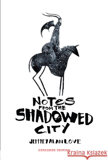 Notes From the Shadowed City Expanded Edition Jeffrey Alan Love 9781640410923