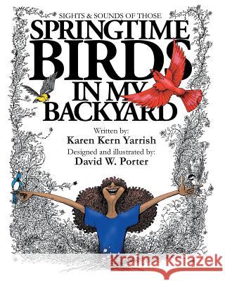 Springtime Birds in My Backyard Karen Kern Yarrish David W. Porter 9781640427013 Swingin' Bridge Books