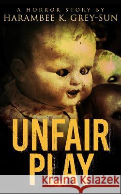 Unfair Play: A Horror Story Harambee K. Grey-Sun 9781640440142