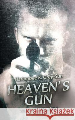 Heaven's Gun: An Eve of Light Short Story Harambee K. Grey-Sun 9781640449046