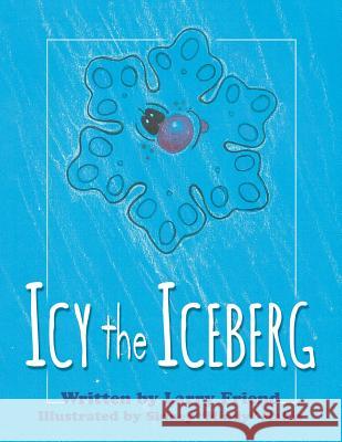 Icy the Iceberg Larry Friend 9781640450141