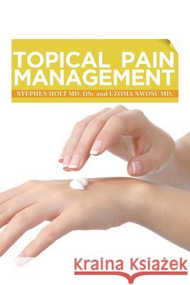 Topical Pain Management Stephen Hol 9781640450271 Litfire Publishing, LLC