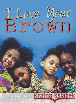 I Love Your Brown Daneýa L Jacobs, M Ed Atiya S Chase 9781640450356 Litfire Publishing, LLC