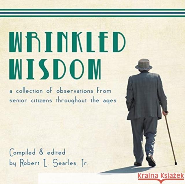 Wrinkled Wisdom Robert L Searles, Jr 9781640450646