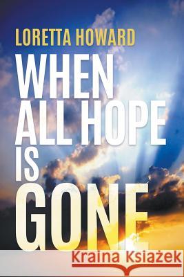 When All Hope Is Gone Loretta Howard 9781640450943