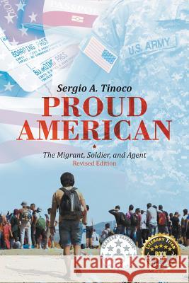 Proud American: The Migrant, Soldier, and Agent: Revised Edition Sergio Tinoco 9781640453913 Litfire Publishing, LLC