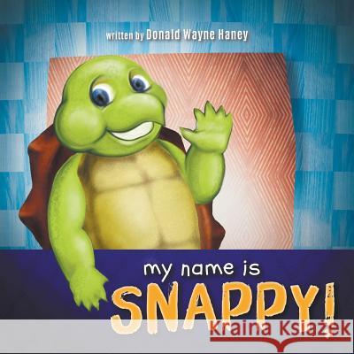 My Name Is Snappy! Donald Haney 9781640454569 Litfire Publishing, LLC