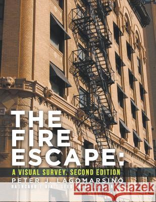 The Fire Escape: A Visual Survey. Second Edition Peter J Lagomarsino 9781640455849 Litfire Publishing, LLC