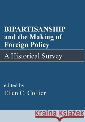 BIPARTISANSHIP and the Making of Foreign Policy Collier, Ellen C. 9781640457010