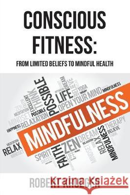 Conscious Fitness: From Limited Beliefs To Mindful Health Robert Krueger (Worcester Polytechnic Institute USA) 9781640458680