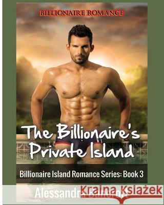 Billionaire Romance: The Billionaire's Private Island Alessandra Bancroft 9781640480865 Romantic Adventures