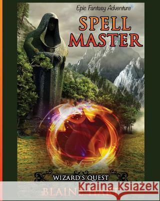 Wizard's Quest: Spell Master: Book One Blaine Hart 9781640481008 Lord Hart Productions