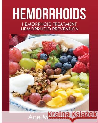 Hemorrhoids: Hemorrhoid Treatment: Hemorrhoid Prevention Ace McCloud 9781640481640 Pro Mastery Publishing