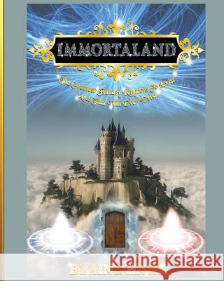 Immortaland: The Greatest Fantasy Kingdom To Exist And That Will Ever Exist Hart, Blaine 9781640482180 Lord Hart Productions