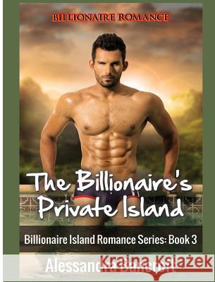 Billionaire Romance: The Billionaire's Private Island Alessandra Bancroft 9781640483361 Romantic Adventures