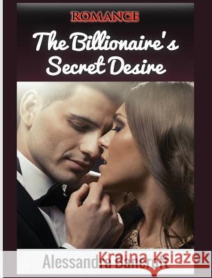 Romance: The Billionaire's Secret Desire Alessandra Bancroft 9781640483385 Romantic Adventures