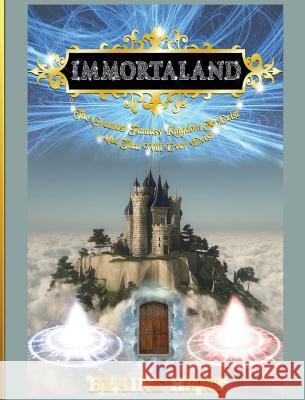 Immortaland: The Greatest Fantasy Kingdom To Exist And That Will Ever Exist Hart, Blaine 9781640483439 Lord Hart Productions