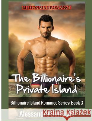 Billionaire Romance: The Billionaire's Private Island Alessandra Bancroft 9781640484610 Romantic Adventures