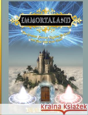 Immortaland: The Greatest Fantasy Kingdom To Exist And That Will Ever Exist Hart, Blaine 9781640484689 Lord Hart Productions