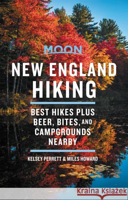 Moon New England Hiking (First Edition): Best Hikes plus Beer, Bites, and Campgrounds Nearby Miles Howard 9781640490239 Moon Travel