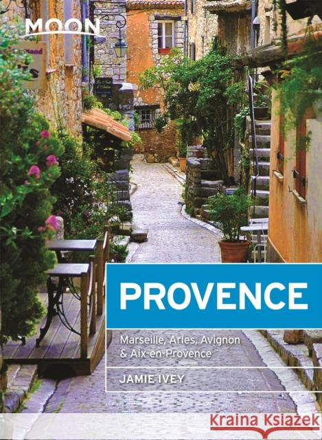 Moon Provence (First Edition): Hillside Villages, Local Food & Wine, Coastal Escapes Jamie Ivey 9781640491236