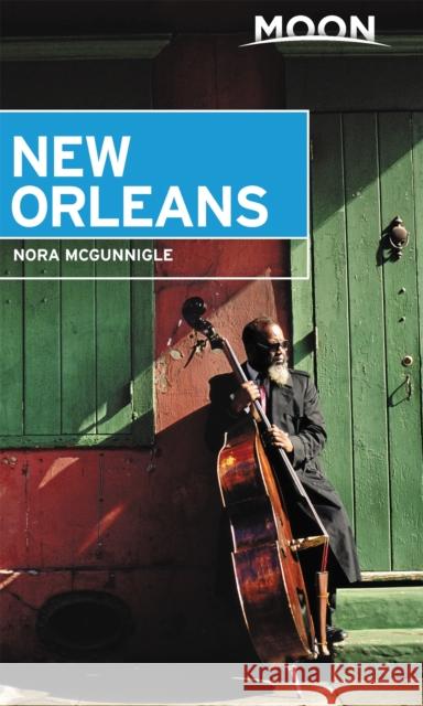 Moon New Orleans: Beloved Local Spots, Music & Food, Neighborhood Walks McGunnigle, Nora 9781640491434 Moon Travel