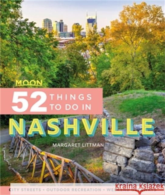 Moon 52 Things to Do in Nashville: Local Spots, Outdoor Recreation, Getaways Littman, Margaret 9781640495364 Moon Travel