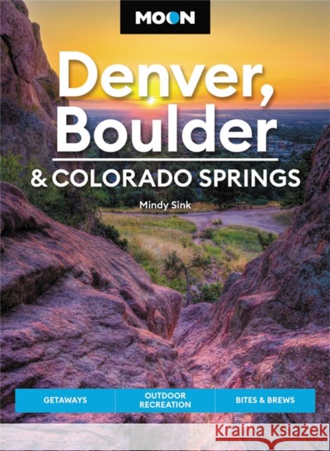 Moon Denver, Boulder & Colorado Springs (Third Edition) Mindy Sink 9781640496002 Avalon Travel Publishing