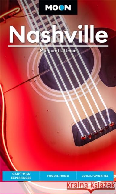 Moon Nashville (Fifth Edition): Can’t-Miss Experiences, Food & Music, Local Favorites Margaret Littman 9781640496231 Avalon Travel Publishing