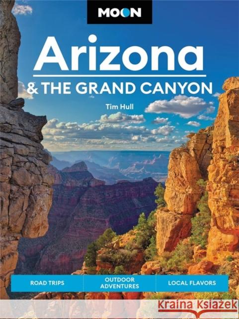 Moon Arizona & the Grand Canyon: Road Trips, Outdoor Adventures, Local Flavors Hull, Tim 9781640496514 Moon Travel