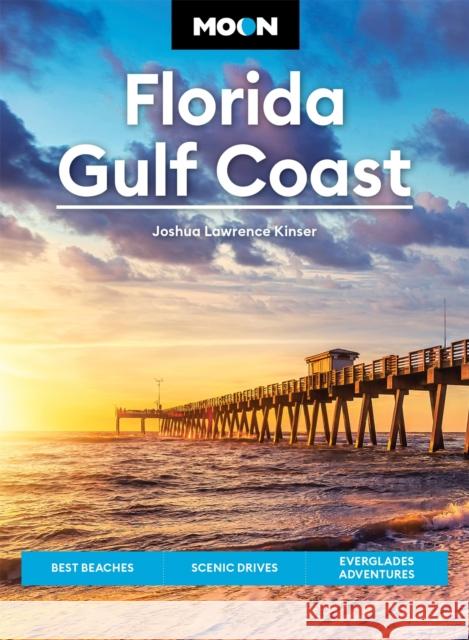 Moon Florida Gulf Coast (Seventh Edition): Best Beaches, Scenic Drives, Everglades Adventures Joshua Lawrence Kinser 9781640496583