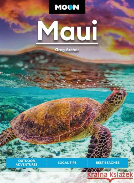 Moon Maui: Outdoor Adventures, Local Tips, Best Beaches Greg Archer 9781640496705